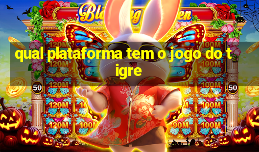 qual plataforma tem o jogo do tigre