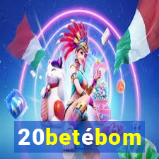 20betébom