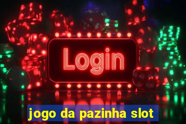 jogo da pazinha slot