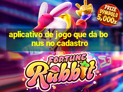 aplicativo de jogo que da bonus no cadastro