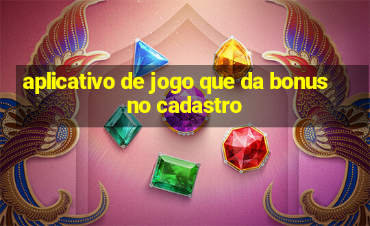 aplicativo de jogo que da bonus no cadastro