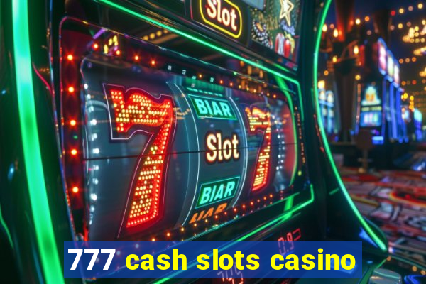 777 cash slots casino