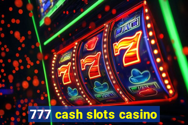 777 cash slots casino