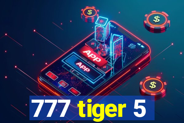 777 tiger 5