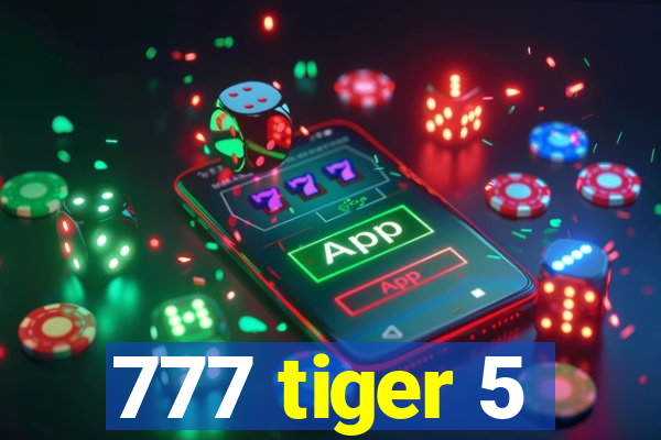 777 tiger 5