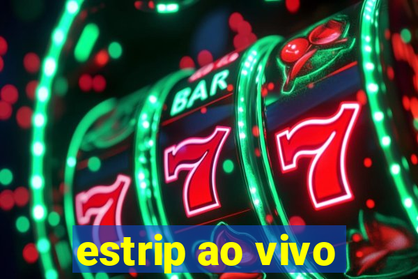 estrip ao vivo