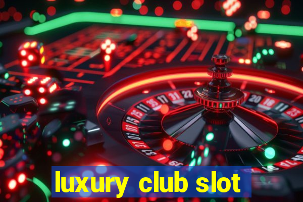 luxury club slot