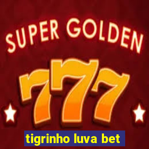 tigrinho luva bet