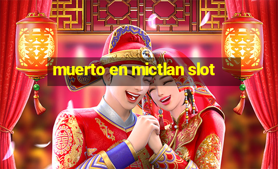 muerto en mictlan slot