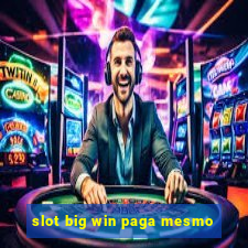 slot big win paga mesmo