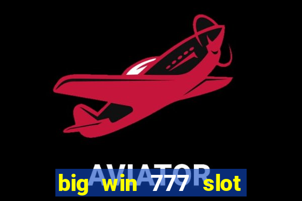 big win 777 slot online real money