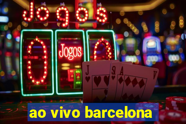 ao vivo barcelona