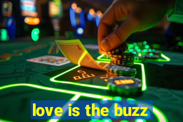 love is the buzz