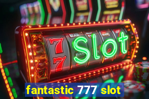 fantastic 777 slot