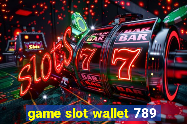 game slot wallet 789