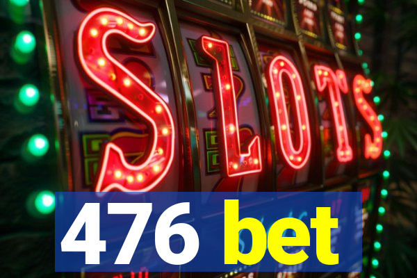 476 bet