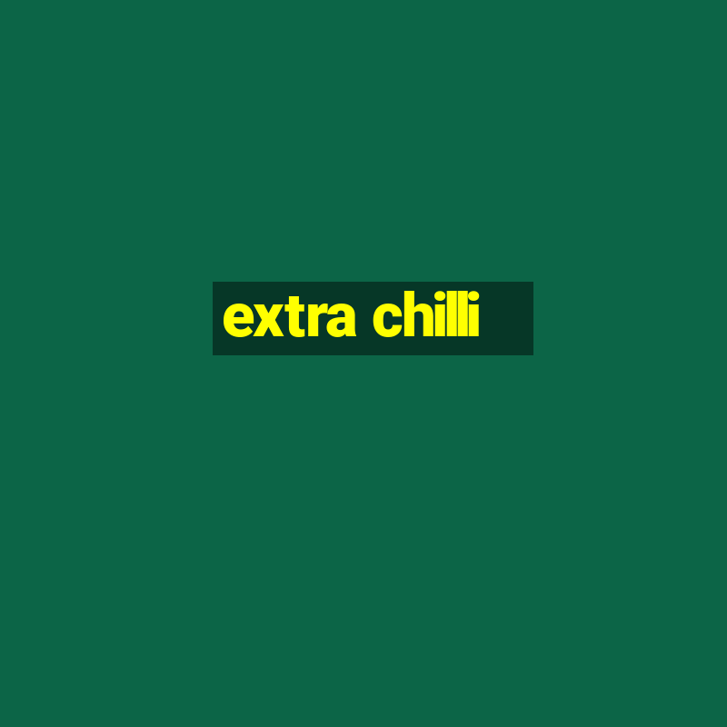 extra chilli