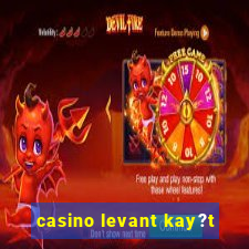 casino levant kay?t