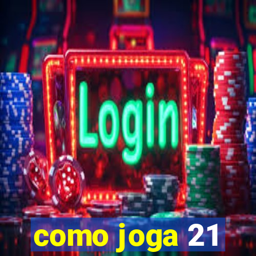 como joga 21