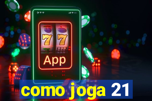 como joga 21