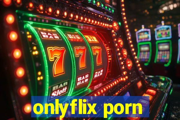 onlyflix porn