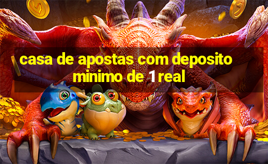 casa de apostas com deposito minimo de 1 real