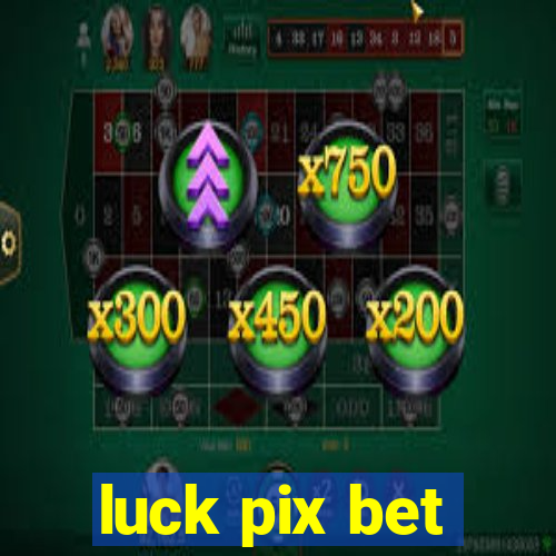 luck pix bet