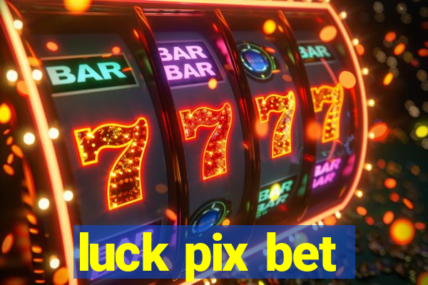 luck pix bet