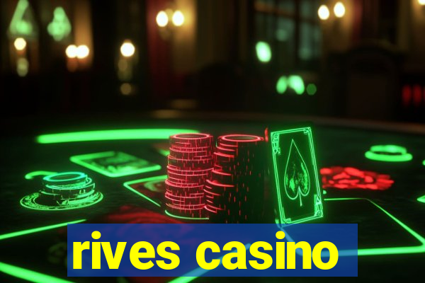 rives casino