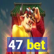 47 bet