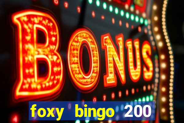 foxy bingo 200 free spins