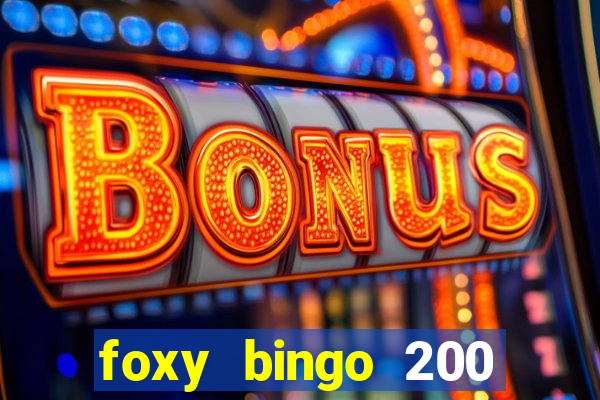 foxy bingo 200 free spins