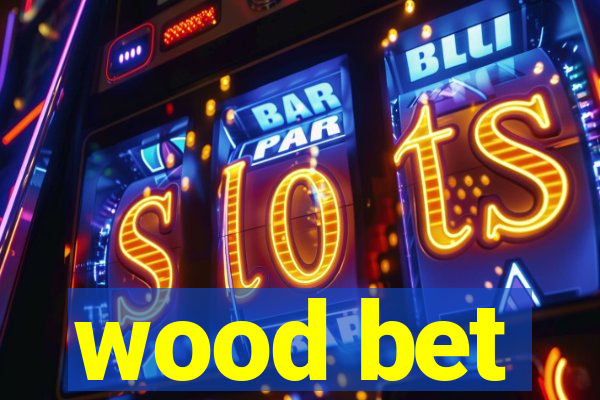 wood bet