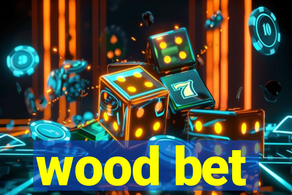 wood bet