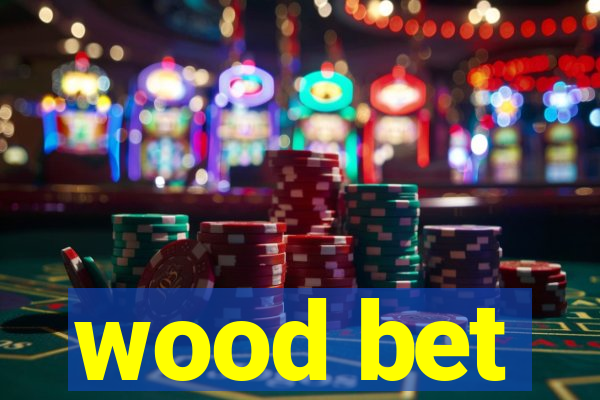 wood bet