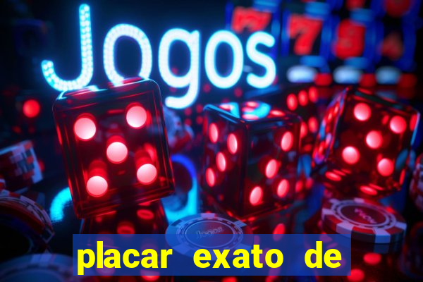 placar exato de jogos de hoje