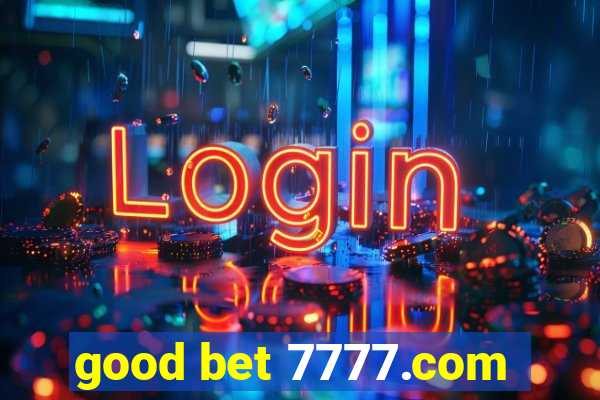 good bet 7777.com