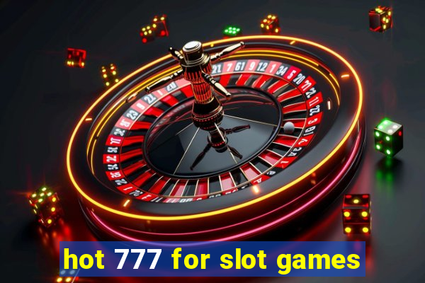 hot 777 for slot games