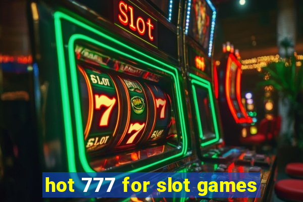 hot 777 for slot games