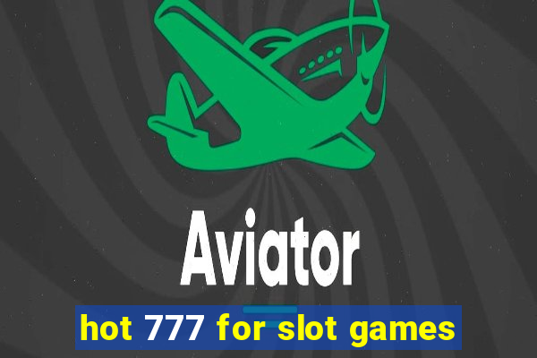 hot 777 for slot games