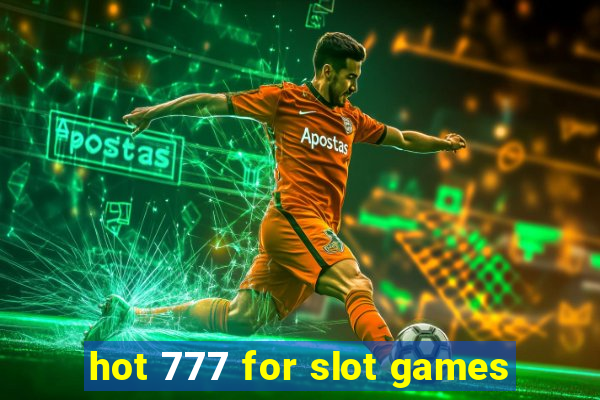 hot 777 for slot games