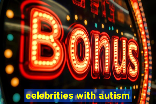 celebrities with autism