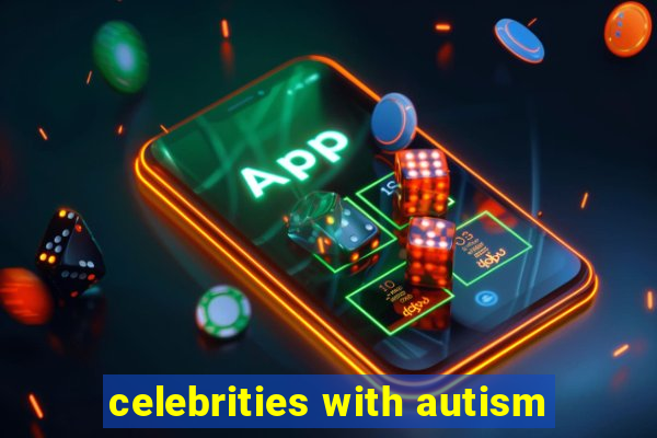 celebrities with autism