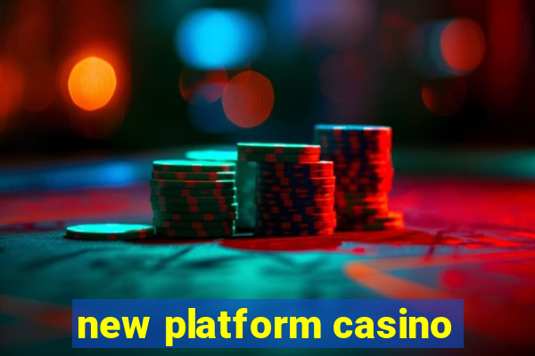 new platform casino