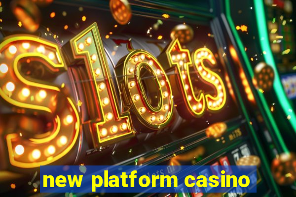 new platform casino