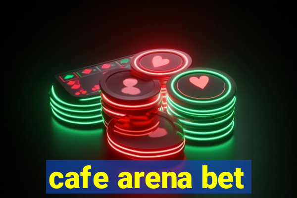 cafe arena bet