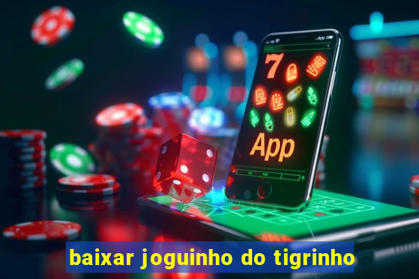 baixar joguinho do tigrinho