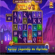 baixar joguinho do tigrinho