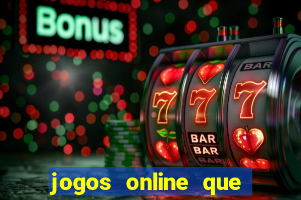 jogos online que dar dinheiro