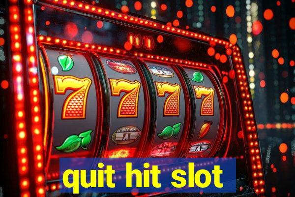 quit hit slot